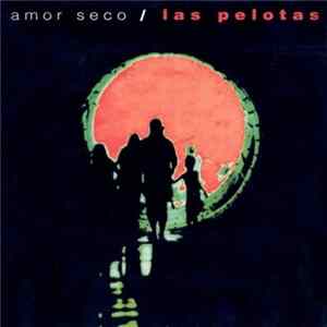 Las Pelotas - Amor Seco Mp3