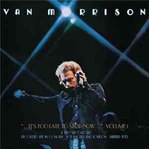 Van Morrison - ...It's Too Late To Stop Now... (Volume 1) Mp3