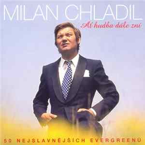 Milan Chladil - Ať Hudba Dále Zní - 50 Nejslavnějších Evergreenů Mp3