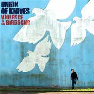 Union Of Knives - Violence & Birdsong Mp3
