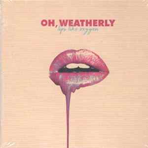 Oh, Weatherly - Lips Like Oxygen Mp3