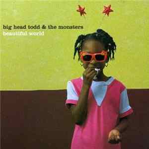 Big Head Todd And The Monsters - Beautiful World Mp3