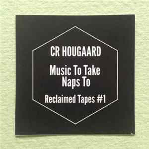 CR Hougaard - Music To Take Naps To - Reclaimed Tapes #1 Mp3