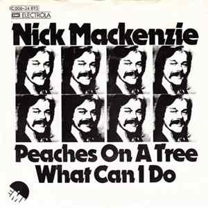 Nick Mackenzie - Peaches On A Tree / What Can I Do Mp3