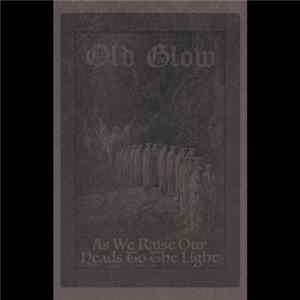 Old Glow - As We Raise Our Heads To The Light Mp3