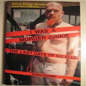 GG Allin - Evan Cohen - I Was A Murder Junkie, The Last Days Of GG Allin Mp3