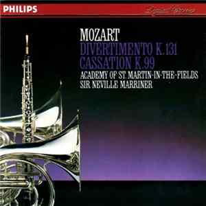 Wolfgang Amadeus Mozart - Sir Neville Marriner - The Academy Of St. Martin-in-the-Fields - Divertimento K.131 / Cassation K.99 Mp3