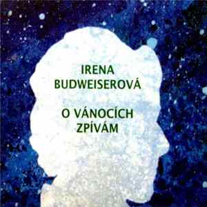 Irena Budweiserová - O Vánocích Zpívám Mp3