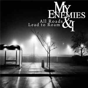 My Enemies & I - All Roads Lead To Roam Mp3