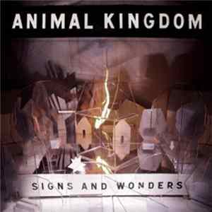Animal Kingdom - Signs And Wonders Mp3