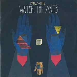 Paul White - Watch The Ants Mp3
