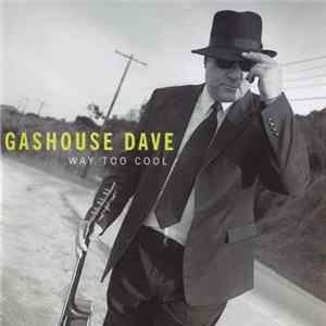 Gashouse Dave - Way Too Cool Mp3