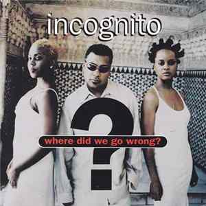 Incognito - Where Did We Go Wrong? Mp3