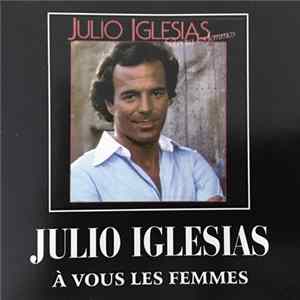 Julio Iglesias - A Vous Les Femmes Mp3