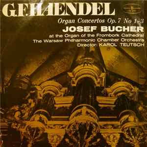 Georg Friedrich Händel, Warsaw Philharmonic Chamber Orchestra, Josef Bucher - Organ Concertos Op. 7 No 1-3 Mp3