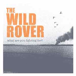 The Wild Rover - What Are You Fighting For? Mp3